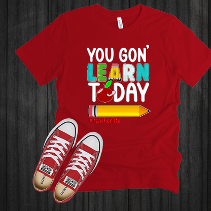 You Gon' Learn Today T-Shirt