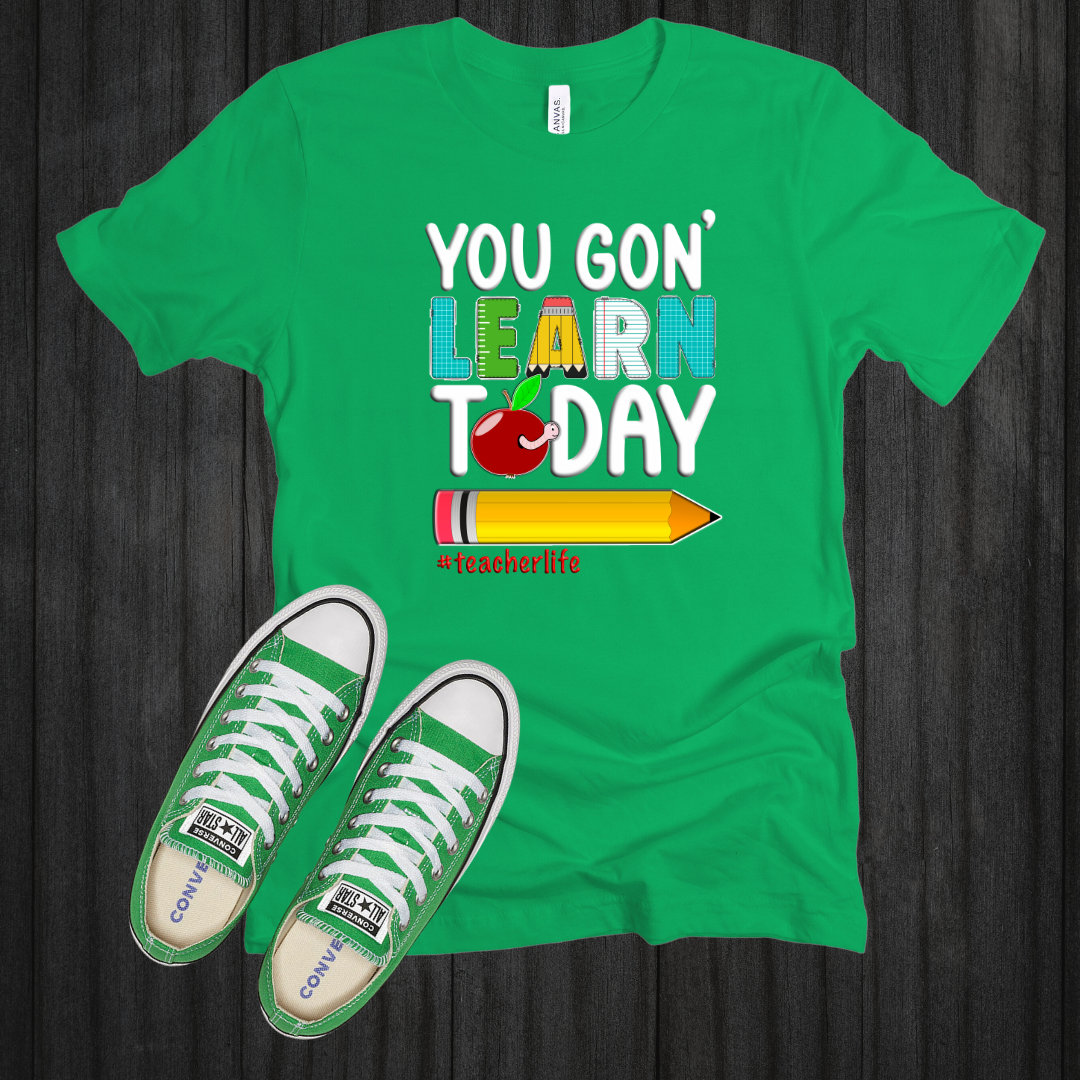 You Gon' Learn Today T-Shirt