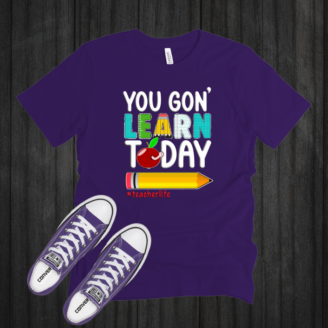 You Gon' Learn Today T-Shirt