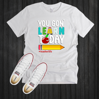 You Gon' Learn Today T-Shirt