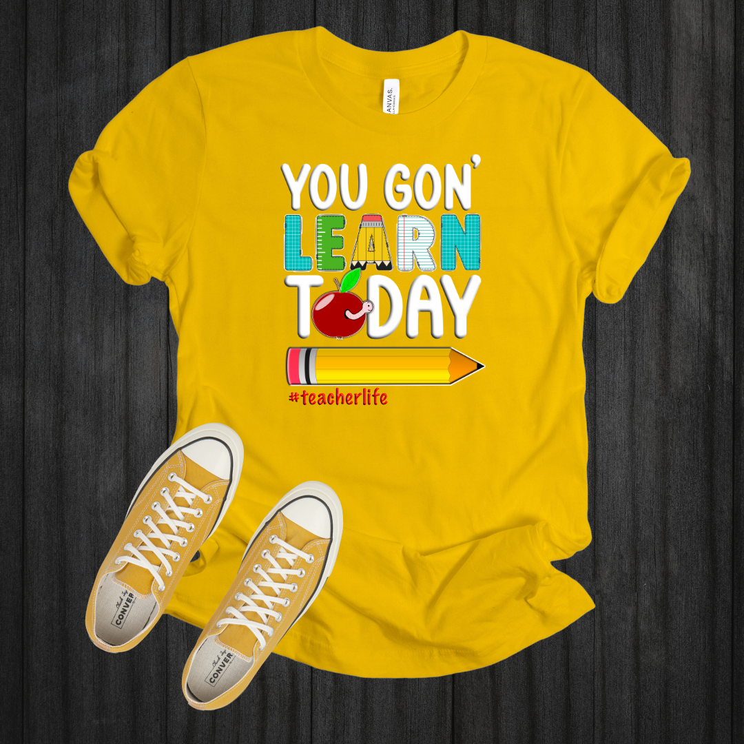 You Gon' Learn Today T-Shirt