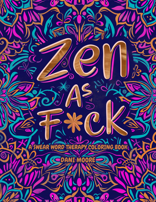 Zen As F*ck: A Swear Word Adult Coloring Book- Digital Verion